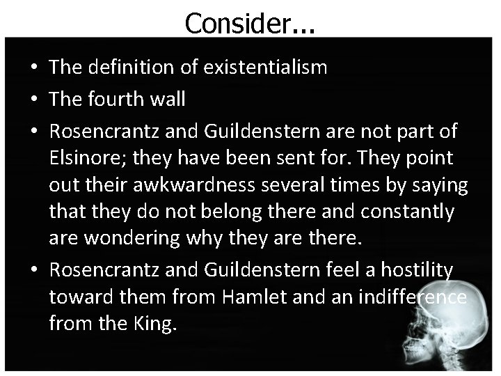 Consider. . . • The definition of existentialism • The fourth wall • Rosencrantz Consider. . . • The definition of existentialism • The fourth wall • Rosencrantz