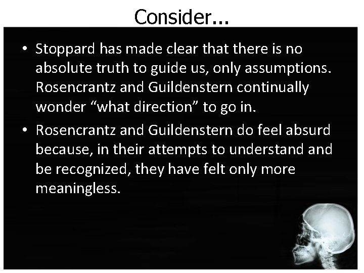 Consider. . . • Stoppard has made clear that there is no absolute truth Consider. . . • Stoppard has made clear that there is no absolute truth