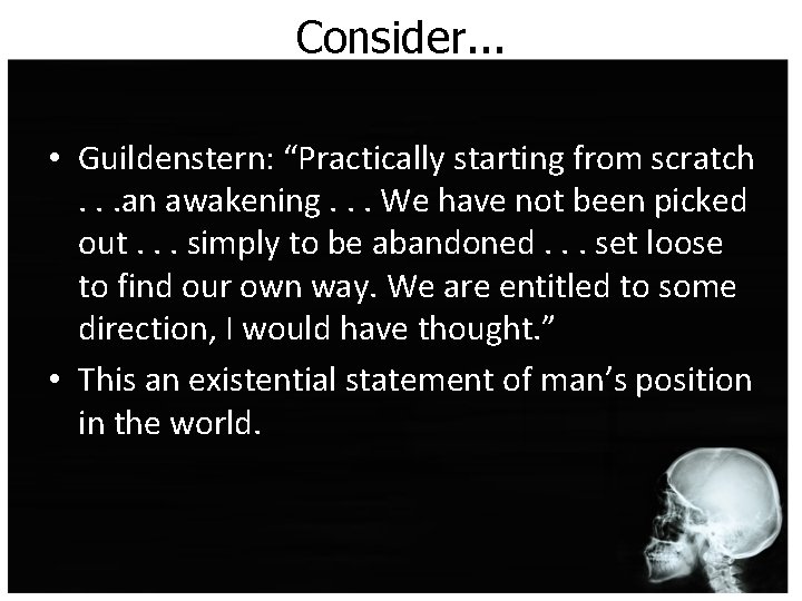 Consider. . . • Guildenstern: “Practically starting from scratch. . . an awakening. . Consider. . . • Guildenstern: “Practically starting from scratch. . . an awakening. .