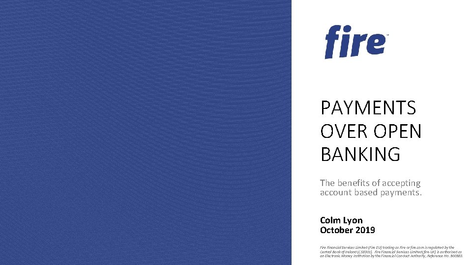 PAYMENTS OVER OPEN BANKING The benefits of accepting account based payments. Colm Lyon October