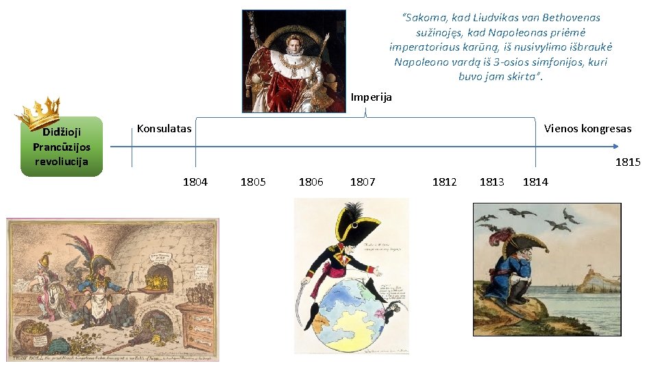 “Sakoma, kad Liudvikas van Bethovenas sužinojęs, kad Napoleonas priėmė imperatoriaus karūną, iš nusivylimo išbraukė