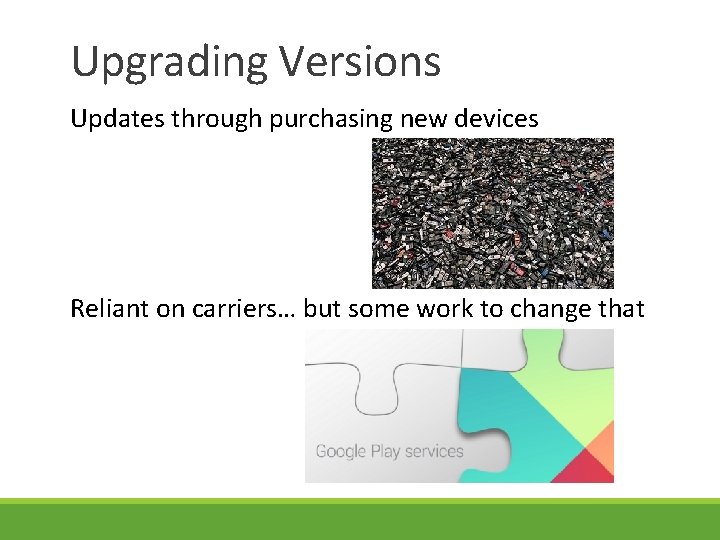 Upgrading Versions Updates through purchasing new devices Reliant on carriers… but some work to Upgrading Versions Updates through purchasing new devices Reliant on carriers… but some work to