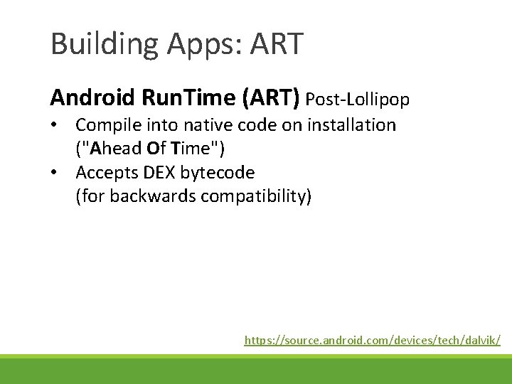 Building Apps: ART Android Run. Time (ART) Post-Lollipop • Compile into native code on Building Apps: ART Android Run. Time (ART) Post-Lollipop • Compile into native code on