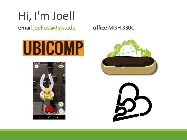 Hi, I'm Joel! email joelross@uw. edu office MGH 330 C Hi, I'm Joel! email joelross@uw. edu office MGH 330 C