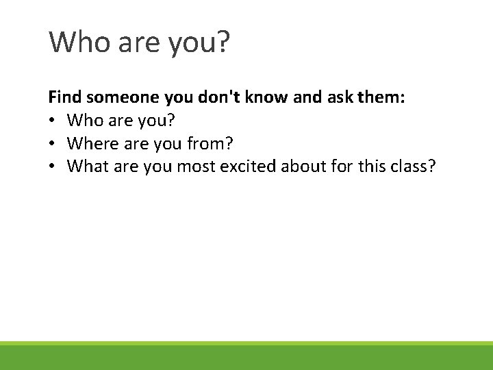 Who are you? Find someone you don't know and ask them: • Who are Who are you? Find someone you don't know and ask them: • Who are