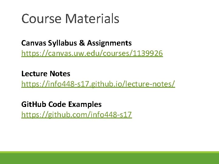 Course Materials Canvas Syllabus & Assignments https: //canvas. uw. edu/courses/1139926 Lecture Notes https: //info Course Materials Canvas Syllabus & Assignments https: //canvas. uw. edu/courses/1139926 Lecture Notes https: //info