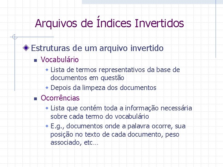 Arquivos de Índices Invertidos Estruturas de um arquivo invertido n Vocabulário w Lista de