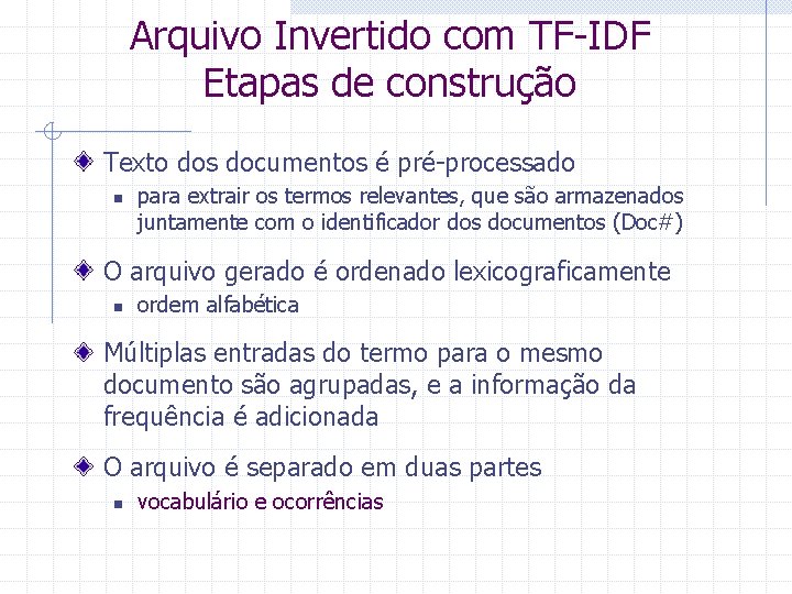 Arquivo Invertido com TF-IDF Etapas de construção Texto dos documentos é pré-processado n para