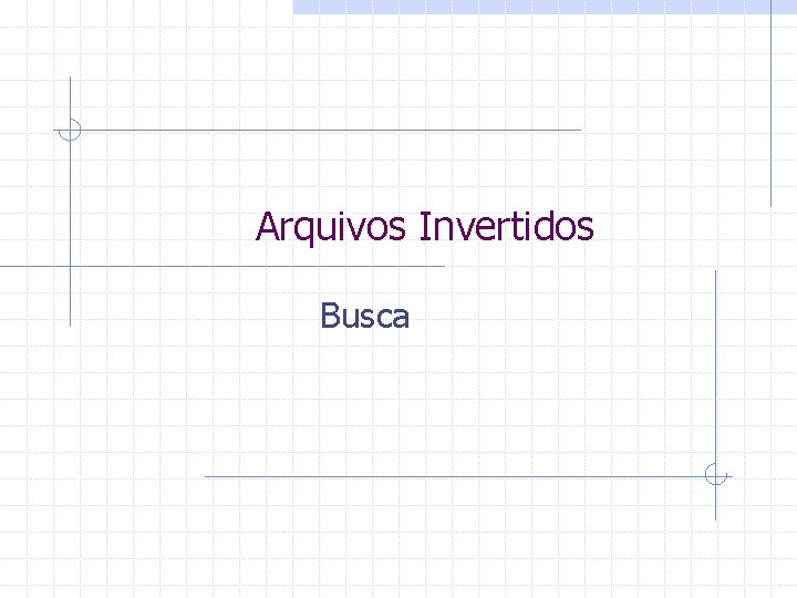 Arquivos Invertidos Busca 