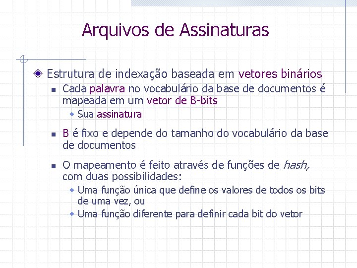 Arquivos de Assinaturas Estrutura de indexação baseada em vetores binários n Cada palavra no