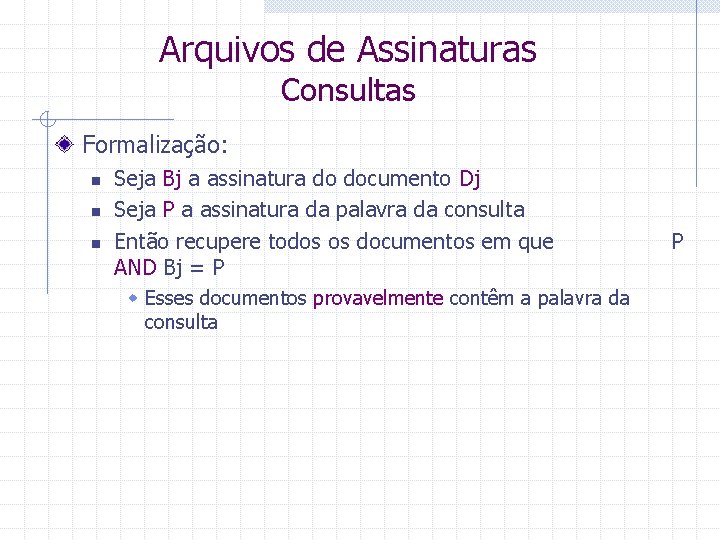 Arquivos de Assinaturas Consultas Formalização: n n n Seja Bj a assinatura do documento