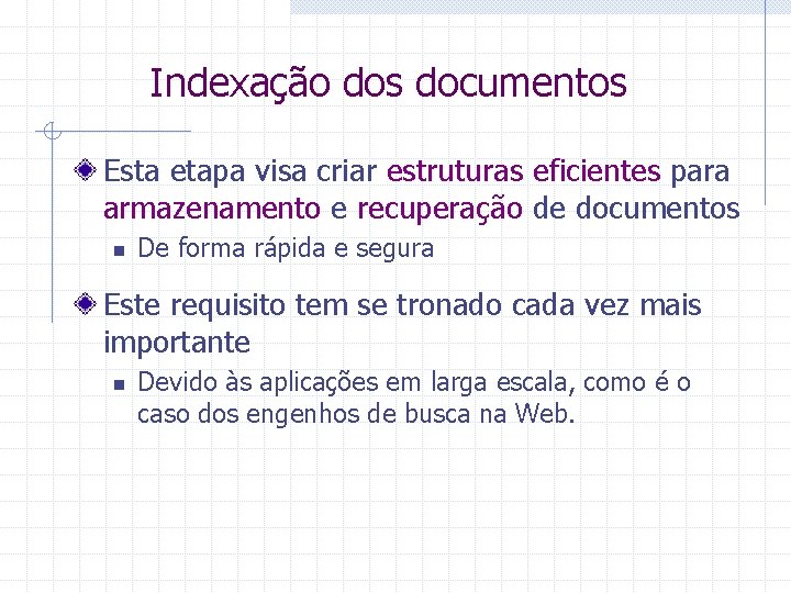 Indexação dos documentos Esta etapa visa criar estruturas eficientes para armazenamento e recuperação de