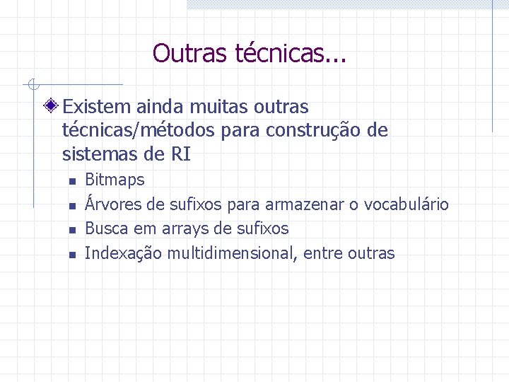 Outras técnicas. . . Existem ainda muitas outras técnicas/métodos para construção de sistemas de