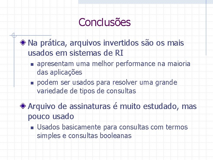 Conclusões Na prática, arquivos invertidos são os mais usados em sistemas de RI n