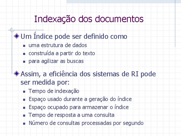 Indexação dos documentos Um Índice pode ser definido como n n n uma estrutura