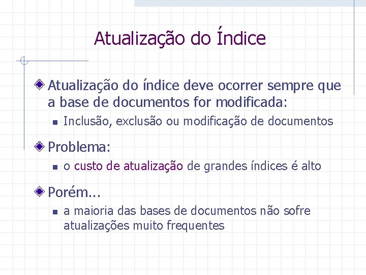 Atualização do Índice Atualização do índice deve ocorrer sempre que a base de documentos