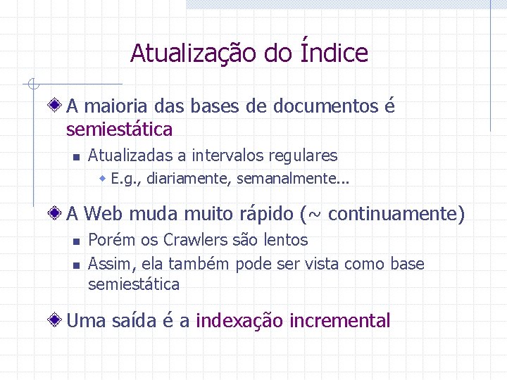 Atualização do Índice A maioria das bases de documentos é semiestática n Atualizadas a