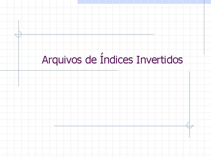 Arquivos de Índices Invertidos 