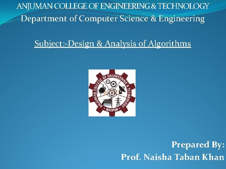 ANJUMAN COLLEGE OF ENGINEERING & TECHNOLOGY Department of Computer Science & Engineering Subject: -Design