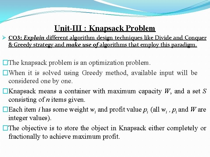 Unit-III : Knapsack Problem Ø CO 3: Explain different algorithm design techniques like Divide