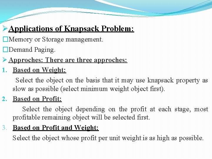 ØApplications of Knapsack Problem: �Memory or Storage management. �Demand Paging. Ø Approches: There are