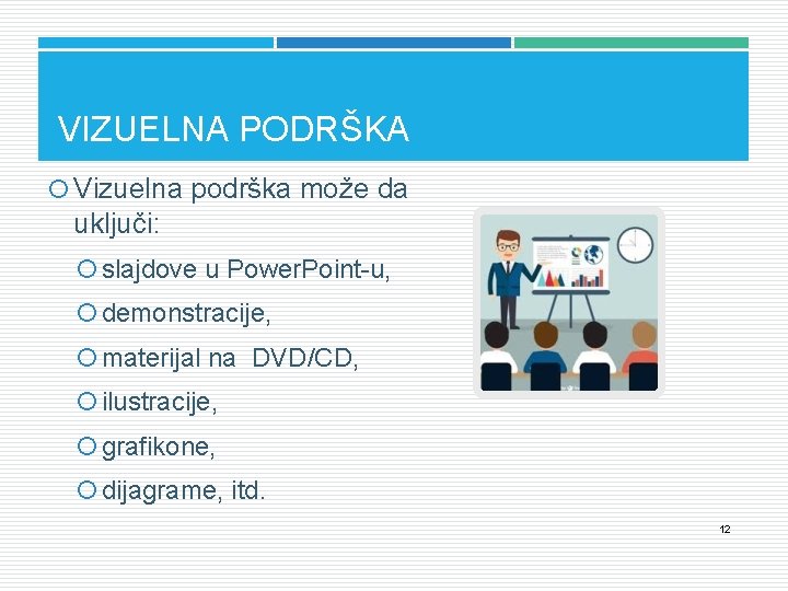 VIZUELNA PODRŠKA Vizuelna podrška može da uključi: slajdove u Power. Point-u, demonstracije, materijal na