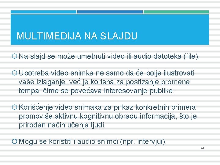 MULTIMEDIJA NA SLAJDU Na slajd se može umetnuti video ili audio datoteka (file). Upotreba