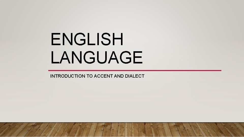 ENGLISH LANGUAGE INTRODUCTION TO ACCENT AND DIALECT 