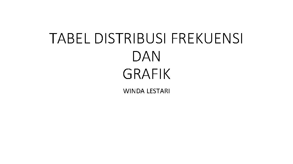 TABEL DISTRIBUSI FREKUENSI DAN GRAFIK WINDA LESTARI 