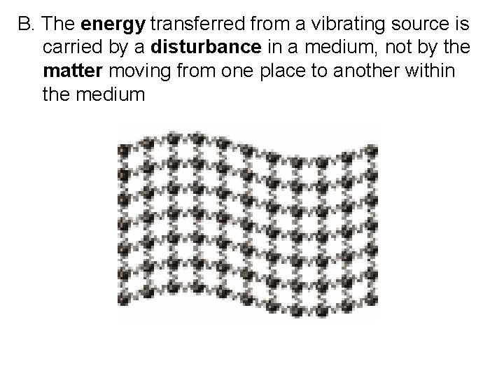 B. The energy transferred from a vibrating source is carried by a disturbance in