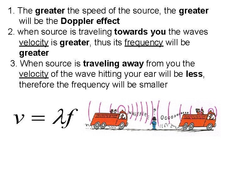 1. The greater the speed of the source, the greater will be the Doppler