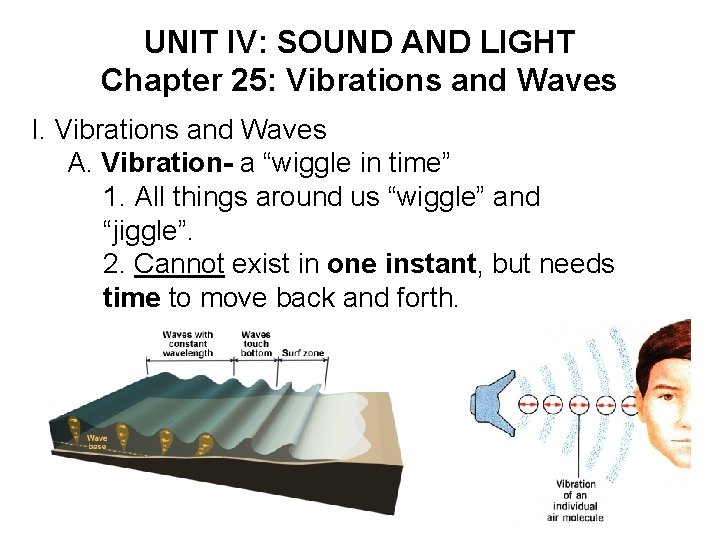 UNIT IV: SOUND AND LIGHT Chapter 25: Vibrations and Waves I. Vibrations and Waves