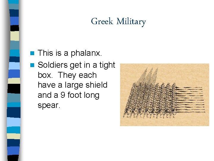 Greek Military This is a phalanx. n Soldiers get in a tight box. They