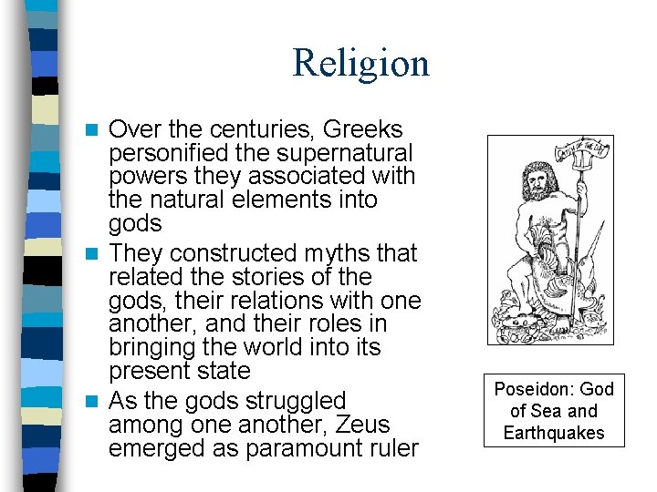 Religion Over the centuries, Greeks personified the supernatural powers they associated with the natural