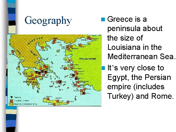 Geography n Greece is a peninsula about the size of Louisiana in the Mediterranean