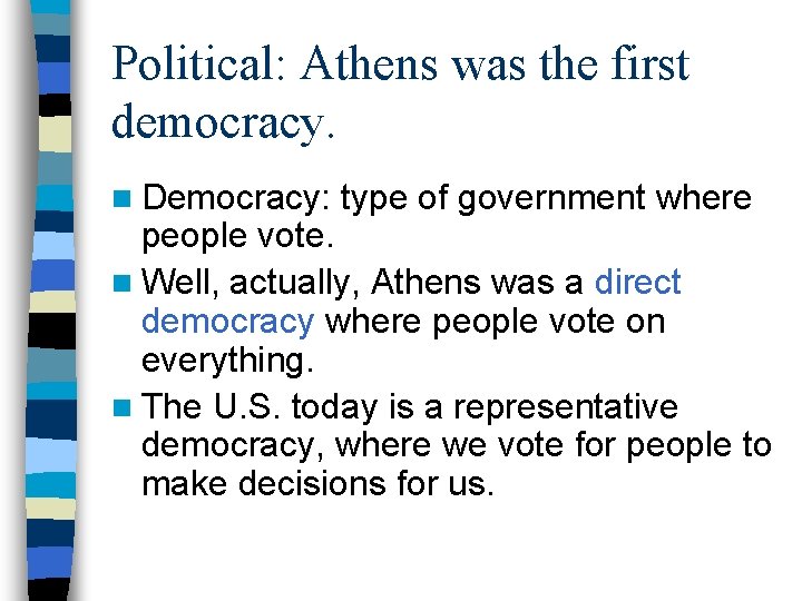 Political: Athens was the first democracy. n Democracy: type of government where people vote.