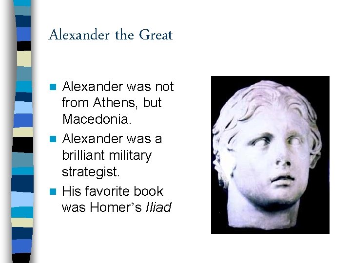 Alexander the Great Alexander was not from Athens, but Macedonia. n Alexander was a
