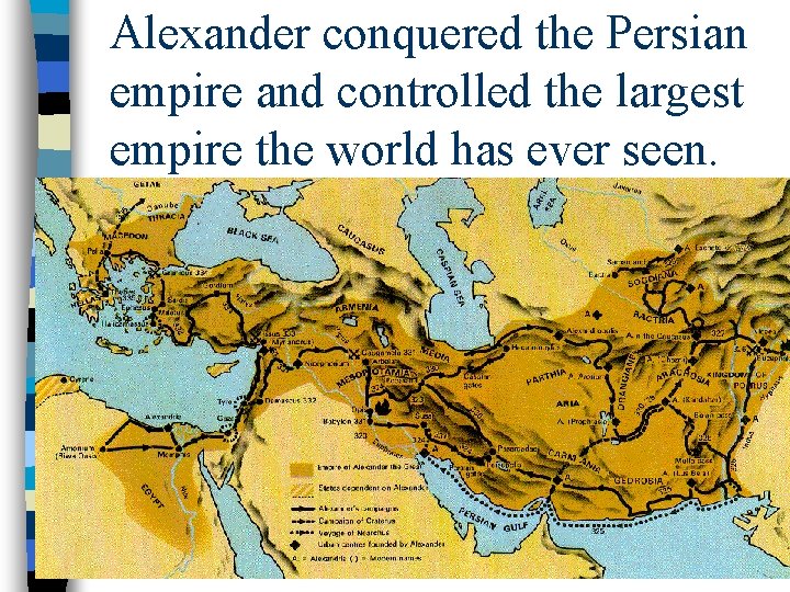 Alexander conquered the Persian empire and controlled the largest empire the world has ever