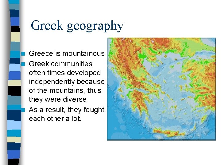 Greek geography Greece is mountainous n Greek communities often times developed independently because of