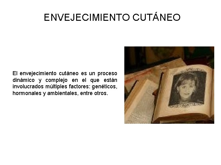 ENVEJECIMIENTO CUTÁNEO El envejecimiento cutáneo es un proceso dinámico y complejo en el que ENVEJECIMIENTO CUTÁNEO El envejecimiento cutáneo es un proceso dinámico y complejo en el que