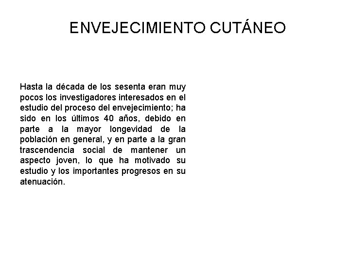 ENVEJECIMIENTO CUTÁNEO Hasta la década de los sesenta eran muy pocos los investigadores interesados ENVEJECIMIENTO CUTÁNEO Hasta la década de los sesenta eran muy pocos los investigadores interesados