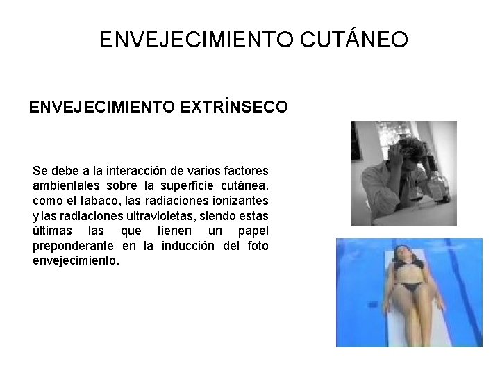 ENVEJECIMIENTO CUTÁNEO ENVEJECIMIENTO EXTRÍNSECO Se debe a la interacción de varios factores ambientales sobre ENVEJECIMIENTO CUTÁNEO ENVEJECIMIENTO EXTRÍNSECO Se debe a la interacción de varios factores ambientales sobre