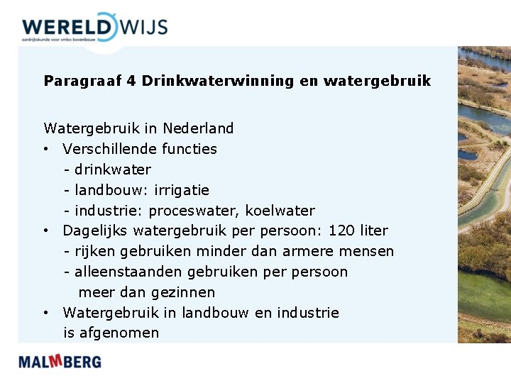 Paragraaf 4 Drinkwaterwinning en watergebruik Watergebruik in Nederland • Verschillende functies - drinkwater -