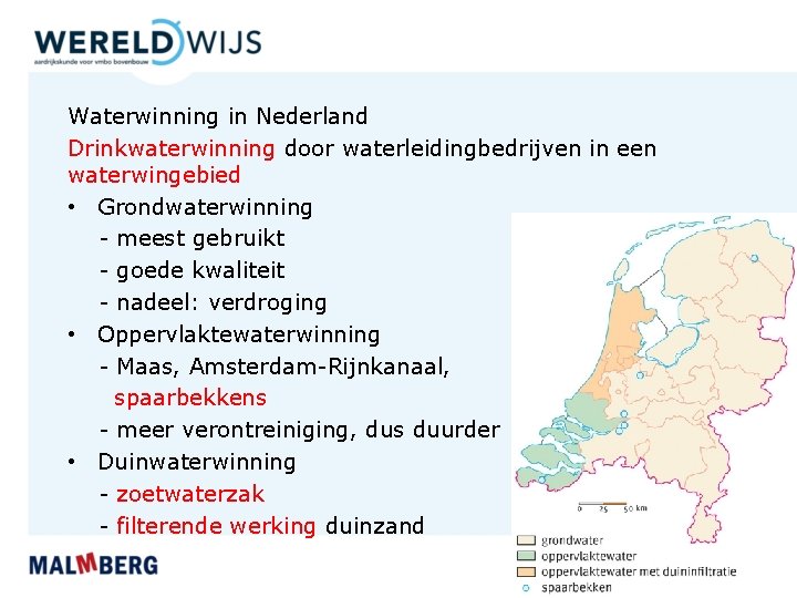 Waterwinning in Nederland Drinkwaterwinning door waterleidingbedrijven in een waterwingebied • Grondwaterwinning - meest gebruikt