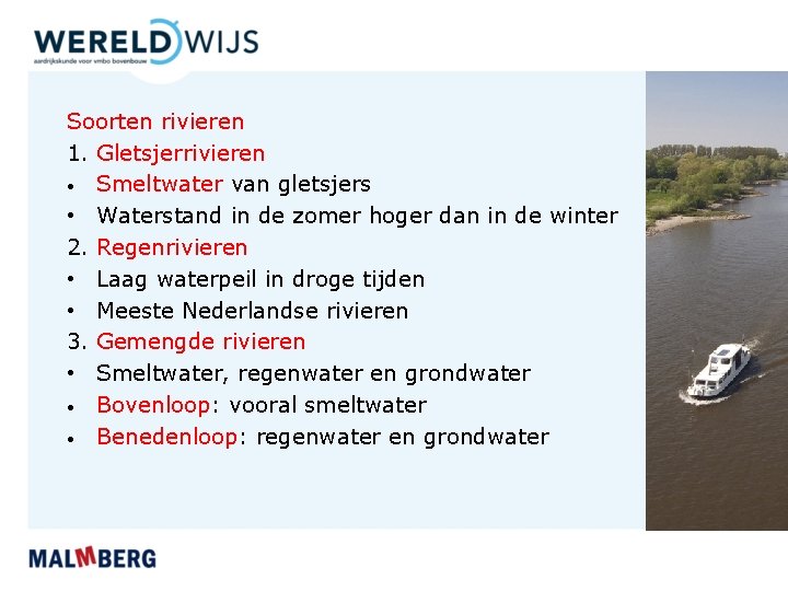 Soorten rivieren 1. Gletsjerrivieren • Smeltwater van gletsjers • Waterstand in de zomer hoger