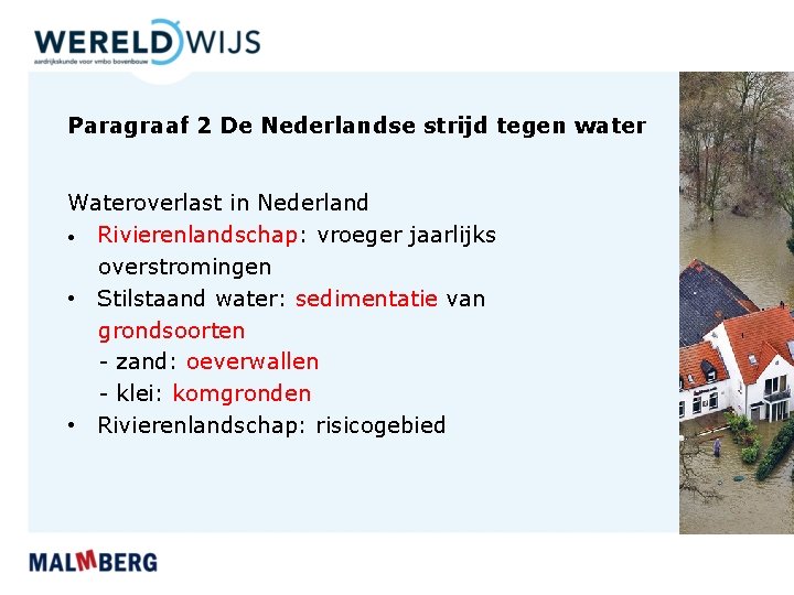 Paragraaf 2 De Nederlandse strijd tegen water Wateroverlast in Nederland • Rivierenlandschap: vroeger jaarlijks