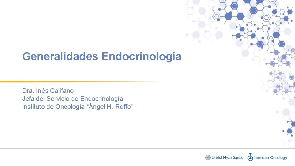 Generalidades Endocrinología Dra. Inés Califano Jefa del Servicio de Endocrinología Instituto de Oncología “Ángel