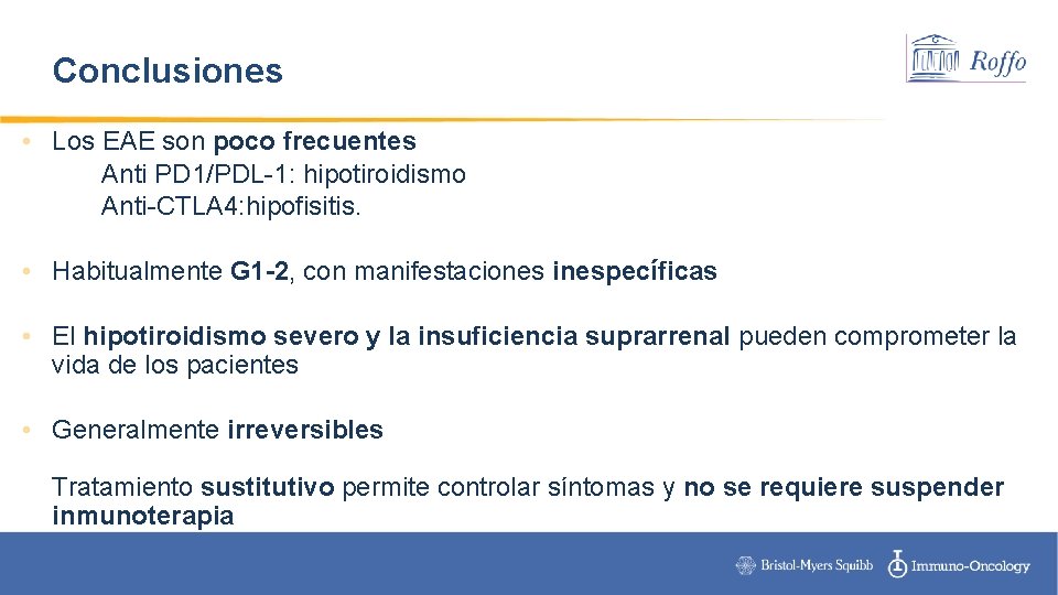 Conclusiones • Los EAE son poco frecuentes Anti PD 1/PDL-1: hipotiroidismo Anti-CTLA 4: hipofisitis.