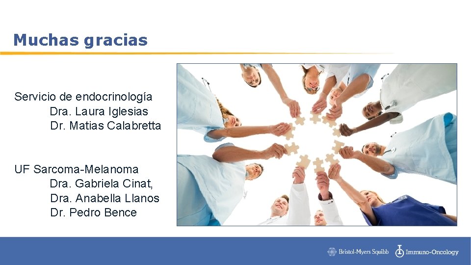 Muchas gracias Servicio de endocrinología Dra. Laura Iglesias Dr. Matias Calabretta UF Sarcoma-Melanoma Dra.