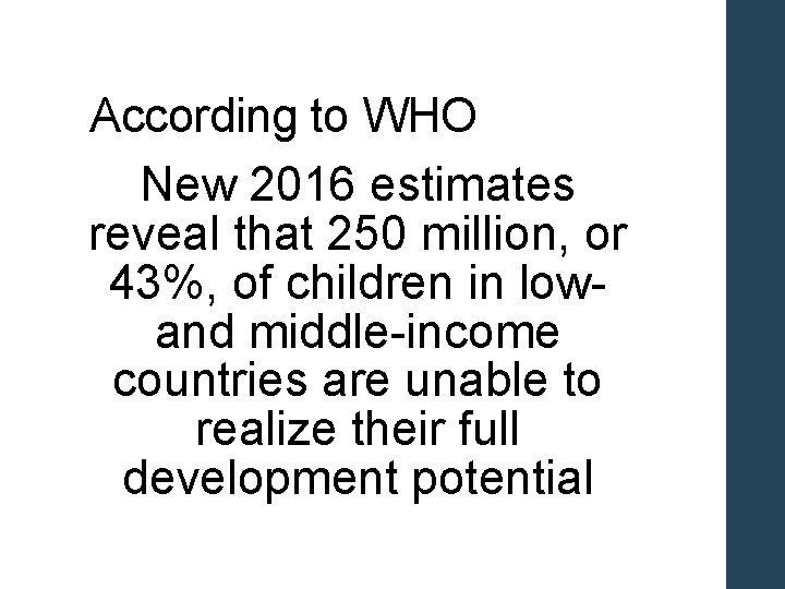 According to WHO New 2016 estimates reveal that 250 million, or 43%, of children